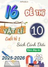 Tuyển tập 16 Đề thi cuối kì 1 năm học 2025-2026 môn Vật lí 10 Cánh Diều (Kèm đáp án)